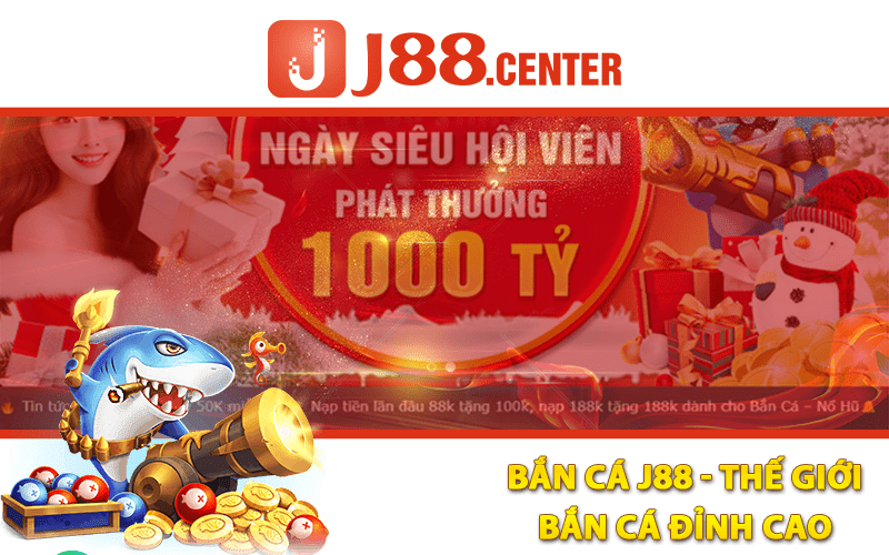 Bắn Cá J88 - Thế Giới Bắn Cá Đỉnh Cao