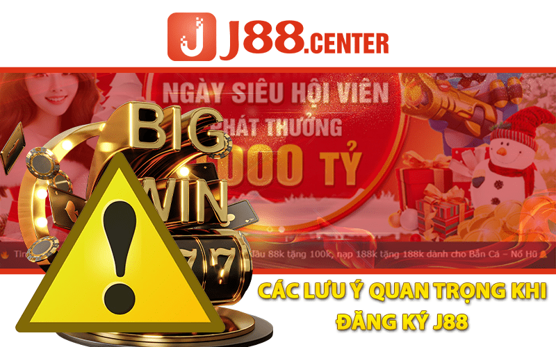 Các Lưu Ý Quan Trọng Khi Đăng Ký J88