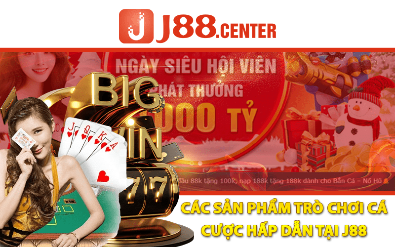 Các Sản Phẩm Trò Chơi Cá Cược Hấp Dẫn Tại J88