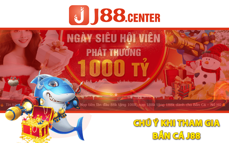 Chú Ý Khi Tham Gia Bắn Cá J88