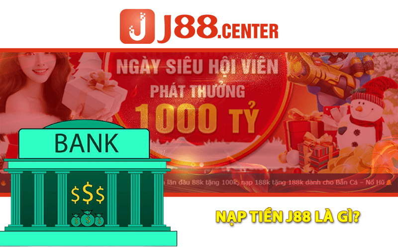 Nạp Tiền J88 Là Gì?