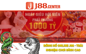 Rồng Hổ Online J88 - Trải Nghiệm Chơi Đỉnh Cao